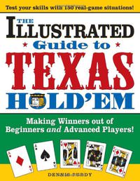 The Illustrated Guide to Texas Hold'em: Making Winners out of Beginners and Advanced Players!