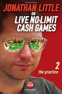 Jonathan Little on Live No-Limit Cash Games: The Theory (D&B Poker) (Volume 2)