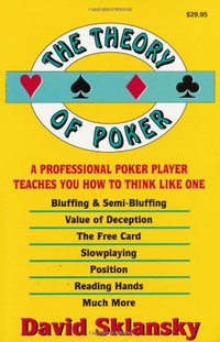The Theory of Poker: A Professional Poker Player Teaches You How To Think Like One