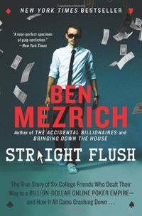 Straight Flush: The True Story of Six College Friends Who Dealt Their Way to a Billion-Dollar Online Poker Empire--and How It All Came Crashing Down