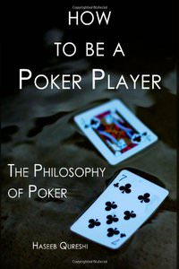 How to Be a Poker Player: The Philosophy of Poker