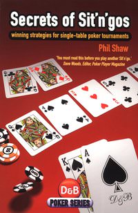 Secrets of Sit 'n' Gos: Winning Strategies For Single-Table Poker Tournaments