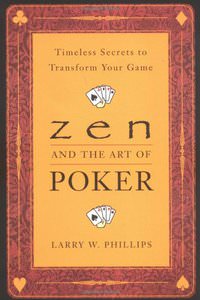 Zen and the Art of Poker: Timeless Secrets to Transform Your Game