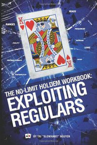 The No-Limit Holdem Workbook: Exploiting Regulars